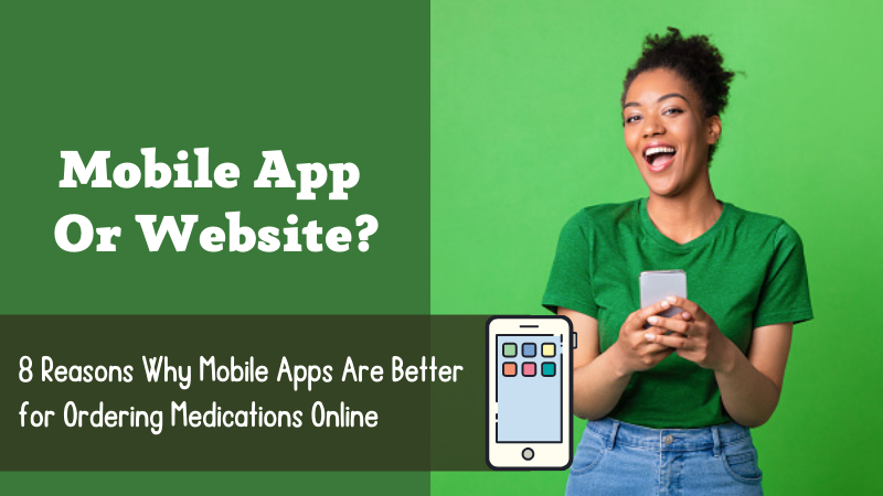 Mobile App Or Website Reasons Why Apps Are Better for Ordering Meds